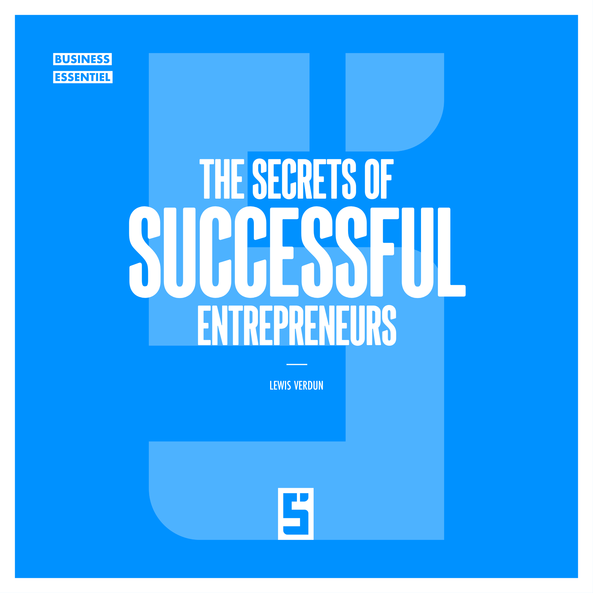 The secrets of successful entrepreneurs : five minutes to shift your professional trajectory