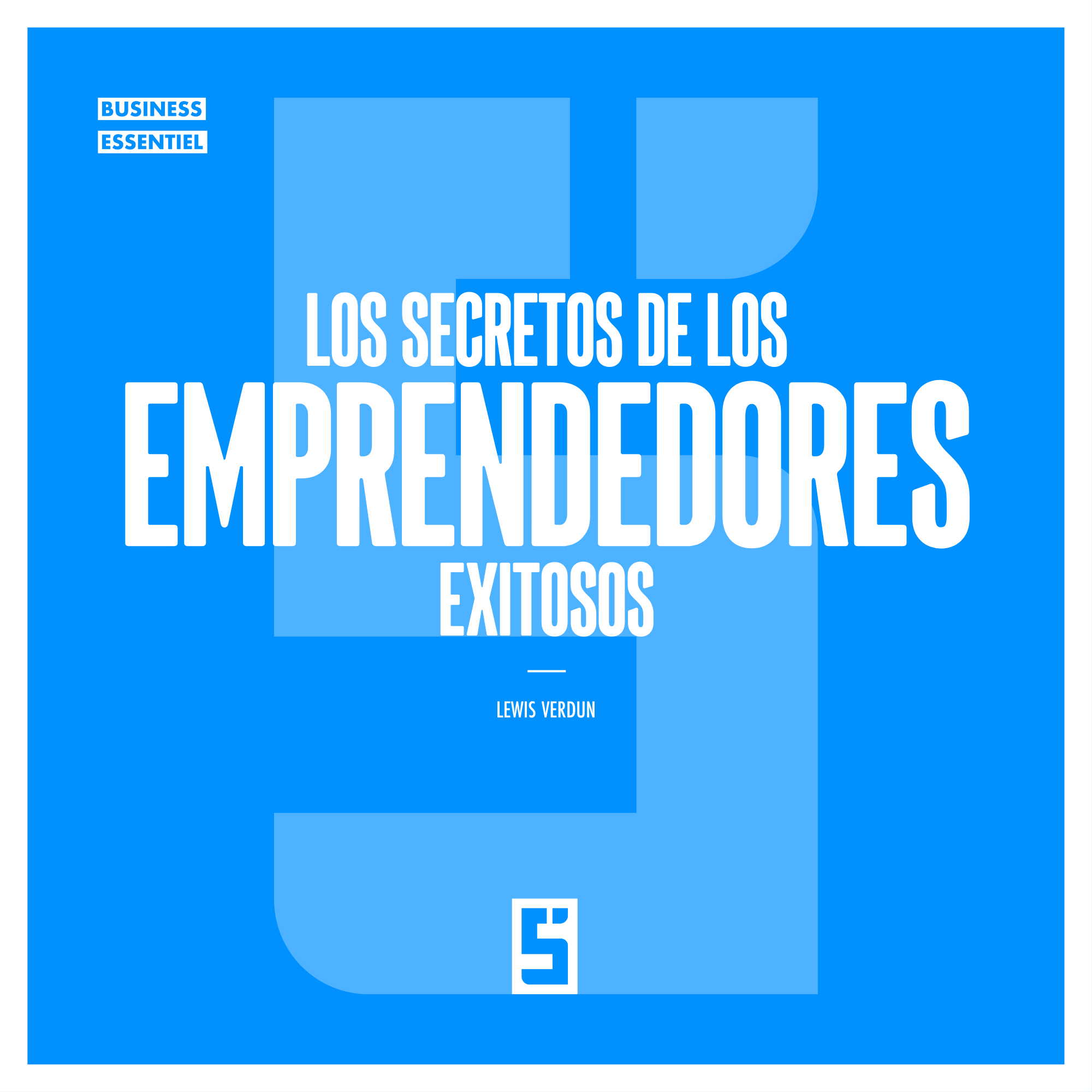 Los secretos de los emprendedores exitosos : cinco minutos para cambiar tu trayectoria profesional