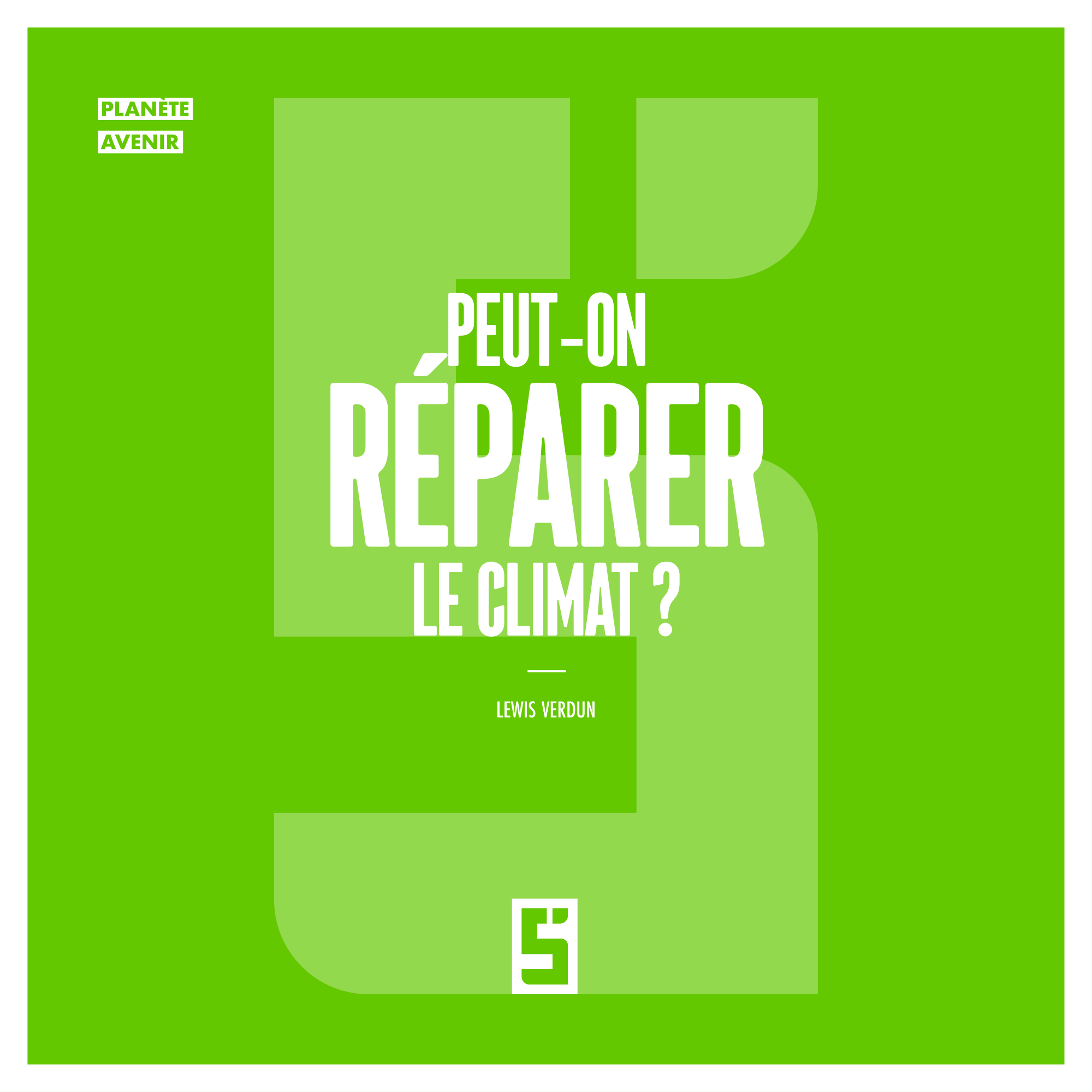 Peut-on réparer le climat ? Solutions concrètes pour agir avant 2030