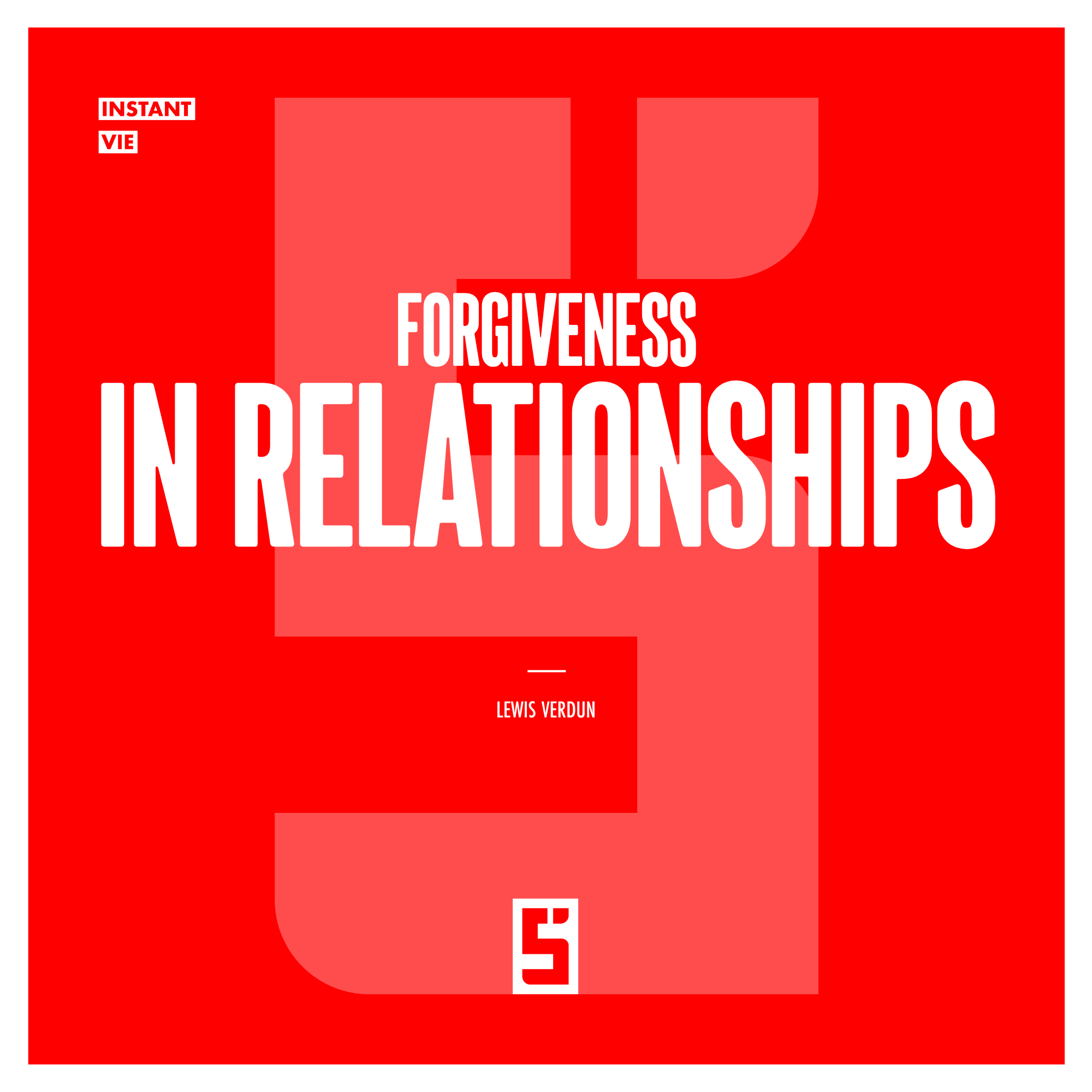 Forgiveness in Relationships: Why Learning to Forgive Can Transform Your Relationships
